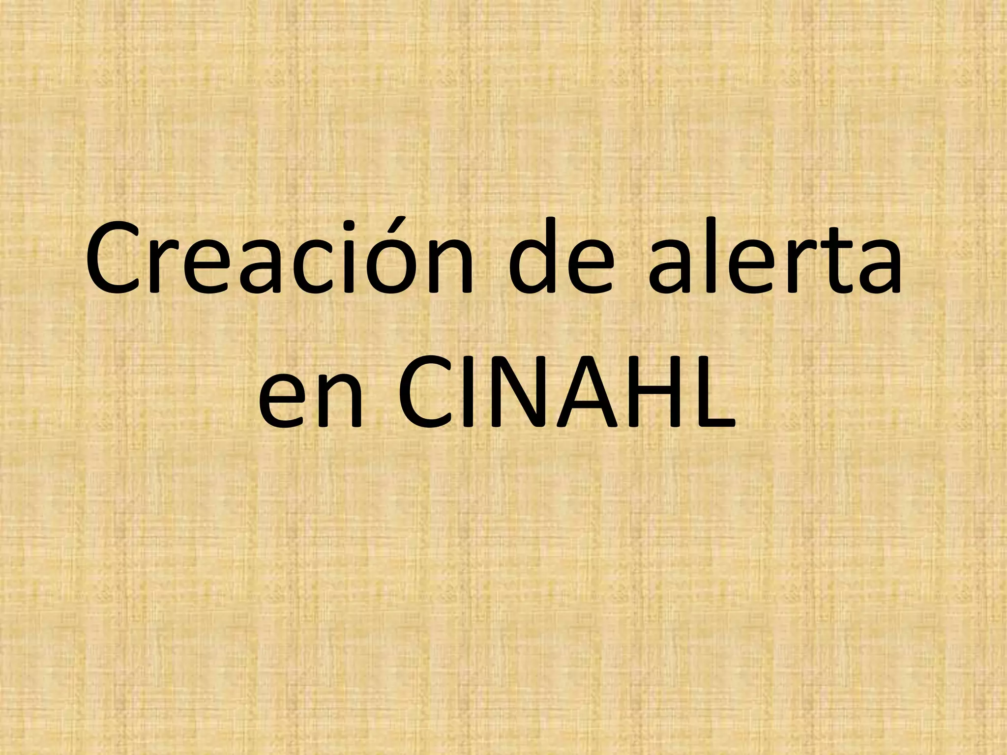Creación de alerta
en CINAHL