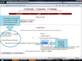 Estrategia de búsqueda:
(cuida$ OR enferm$) AND
(adolesc$ OR joven) AND
(anorexia OR bulim$ )




                           Limito la
                          búsqueda:
                           desde el
                          año 2.000
 
