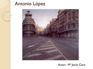 Antonio López
Autor: Mª Jesús Caro
 