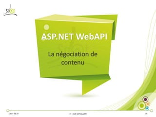 ASP.NET WebAPI
La négociation de
contenu
2014-03-27 3T – ASP.NET WebAPI 14
 