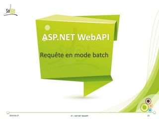 ASP.NET WebAPI
Requête en mode batch
2014-03-27 3T – ASP.NET WebAPI 22
 