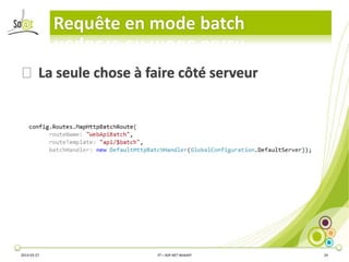 Requête en mode batch
2014-03-27 3T – ASP.NET WebAPI 24
⦿La seule chose à faire côté serveur
 