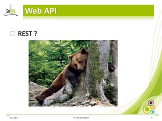 Web API
2014-03-27 3T – ASP.NET WebAPI 4
⦿REST ?
 