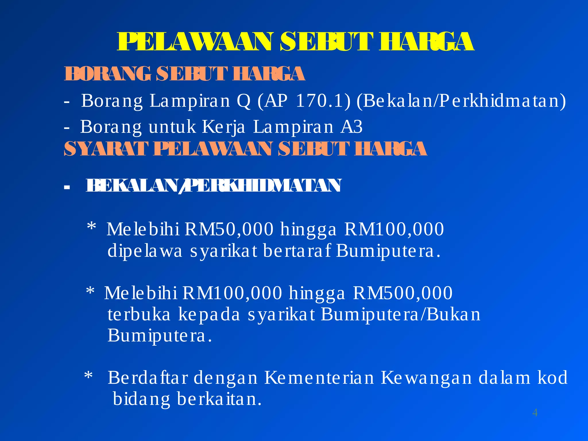 4
PELAWAAN SEBUT HARGA
BORANG SEBUT HARGA
- Borang Lampiran Q (AP 170.1) (Bekalan/Perkhidmatan)
- Borang untuk Kerja Lampiran A3
SYARAT PELAWAAN SEBUT HARGA
- BEKALAN/PERKHIDMATAN
* Melebihi RM50,000 hingga RM100,000
dipelawa syarikat bertaraf Bumiputera.
* Melebihi RM100,000 hingga RM500,000
terbuka kepada syarikat Bumiputera/Bukan
Bumiputera.
* Berdaftar dengan Kementerian Kewangan dalam kod
bidang berkaitan.
 