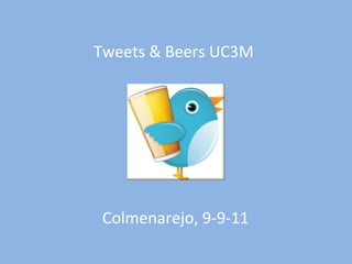 Tweets & Beers UC3M Colmenarejo, 9-9-11 