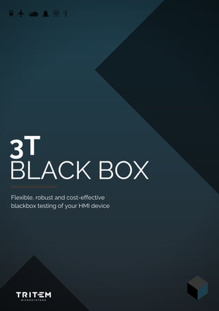 3T
BLACK BOX
Flexible, robust and cost-effective
blackbox testing of your HMI device
 