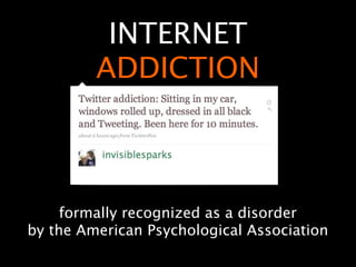 INTERNET
         ADDICTION



     formally recognized as a disorder
by the American Psychological Association
 