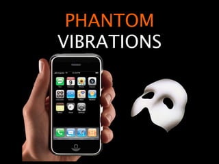 PHANTOM
VIBRATIONS
 