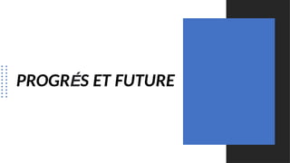 PROGRÉS ET FUTURE
 