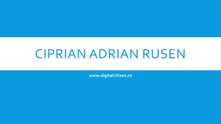 CIPRIAN ADRIAN RUSEN
www.digitalcitizen.ro
 