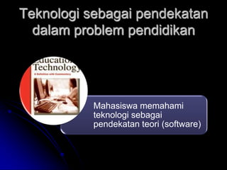 Teknologi sebagai pendekatan dalam problem pendidikan
