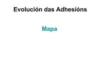 Evolución das Adhesións


        Mapa
 