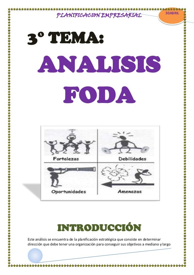 PLANIFICACION EMPRESARIAL

3° TEMA:

30ABRIL

CCC
AABRIL

ANALISIS
FODA

INTRODUCCIÓN
Este análisis se encuentra de la pla...