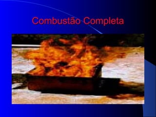 Combustão Completa
 