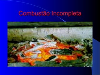 Combustão Incompleta
 
