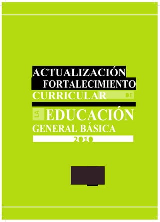 3
ACTUALIZACIÓN
FORTALECIMIENTO
CURRICULAR
EDUCACIÓN
GENERAL BÁSICA
 