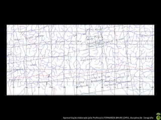 Apresentação elaborada pela Professora FERNANDA BRUM LOPES, disciplina de Geografia
 