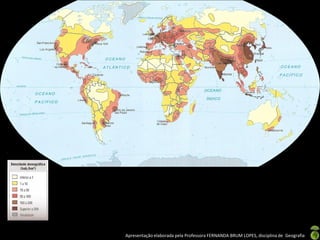Apresentação elaborada pela Professora FERNANDA BRUM LOPES, disciplina de Geografia
 