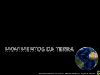 Apresentação elaborada pela Professora FERNANDA BRUM LOPES, disciplina de Geografia
 