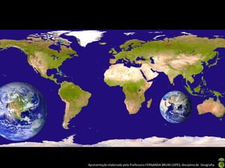 Apresentação elaborada pela Professora FERNANDA BRUM LOPES, disciplina de Geografia
 