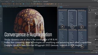 © Vizualus. All Rights Reserved.
8
Convergence&Augmentation
Similar dynamics are at play in the convergence of XR & AI
Rather than competing, these technologies are amplifying and enhancing each other's capabilities
Example: Maya AI tools launched @Siggraph 2023 (textures, materials & HDR images)
 