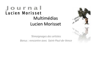 Multimédias
Lucien Morisset
Témoignages des artistes
Bonus : rencontre avec Saint-Paul-de-Vence
 