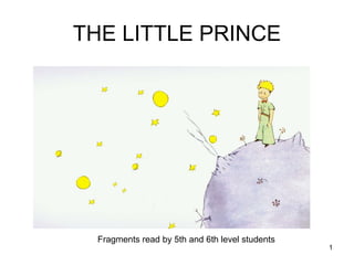THE LITTLE PRINCE
Fragments read by 5th and 6th level students
1
 