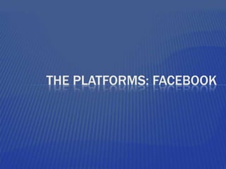 The platforms: facebook 