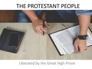 THE PROTESTANT PEOPLE
Liberated by the Great High Priest
 