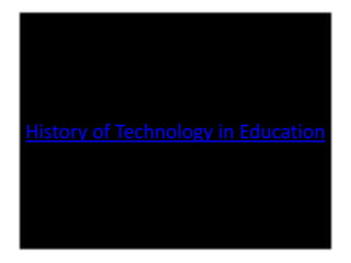 History of Technology in Education
 