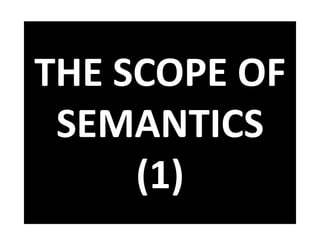 THE SCOPE OF
SEMANTICS
(1)
 