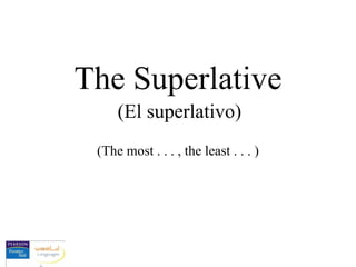(The most . . . , the least . . . ) The Superlative (El superlativo) 