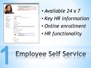 • Available 24 x 7
    • Key HR information
    • Online enrollment
    • HR functionality




1
 