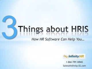 How HR Software Can Help You…




                   1-866-TRY-HRMS
                 Sales@Infinity-SS.com
 