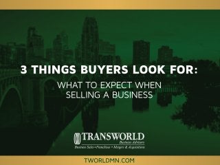 3 Things Buyers Look For: What to Expect When Selling a Business