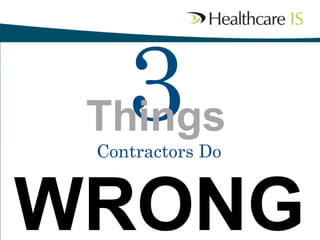 3

	

Things	

Contractors Do

WRONG

 
