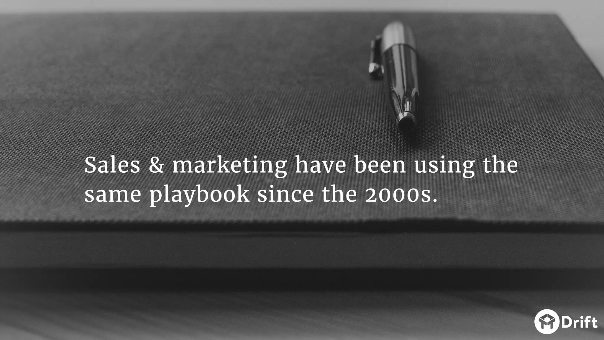 Sales & marketing have been using the
same playbook since the 2000s.
 