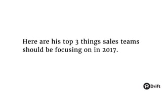 Here are his top 3 things sales teams
should be focusing on in 2017.
 