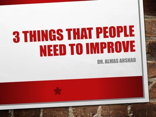 Things that people need to Improve