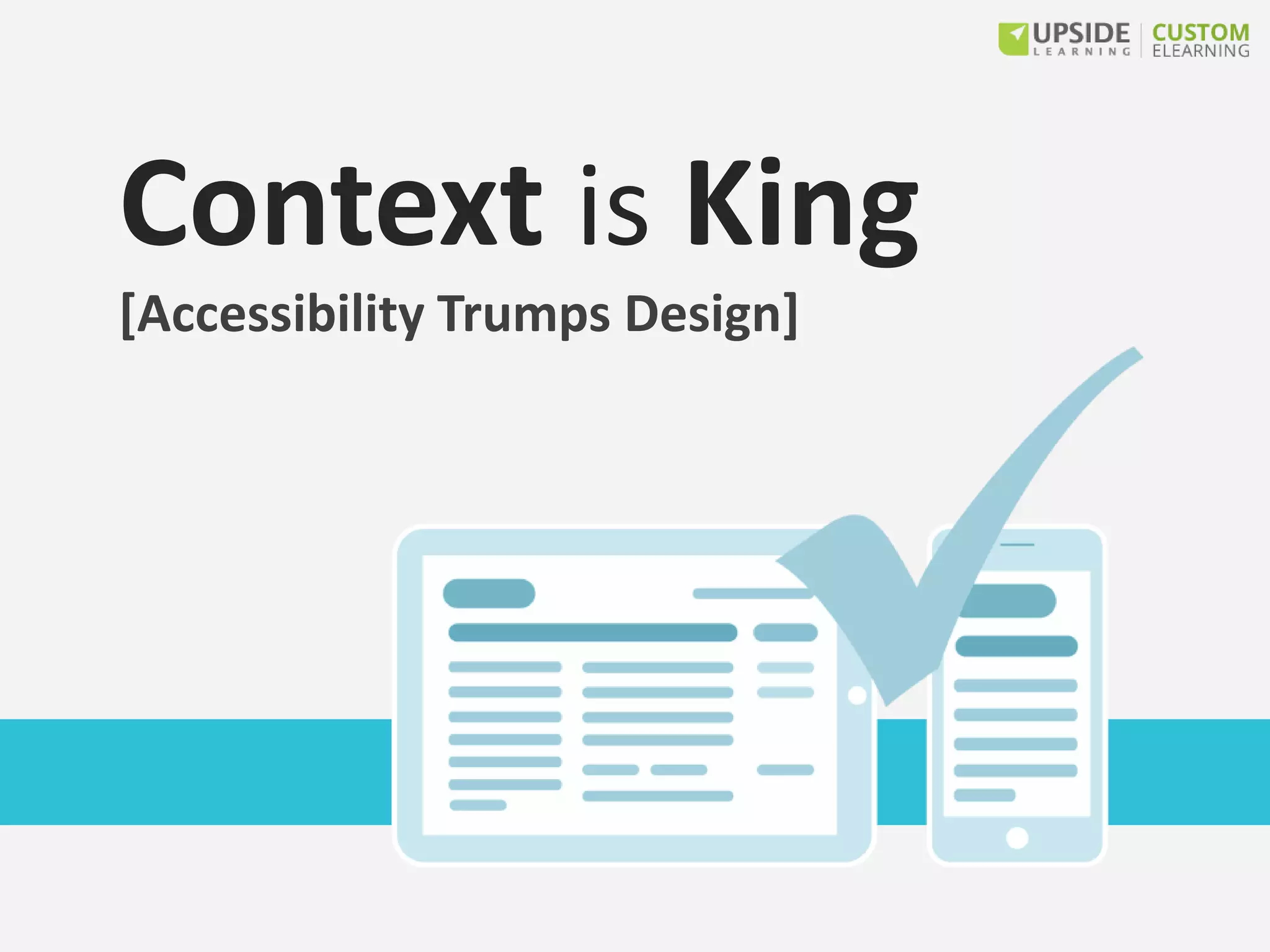Context is King
[Accessibility Trumps Design]
 