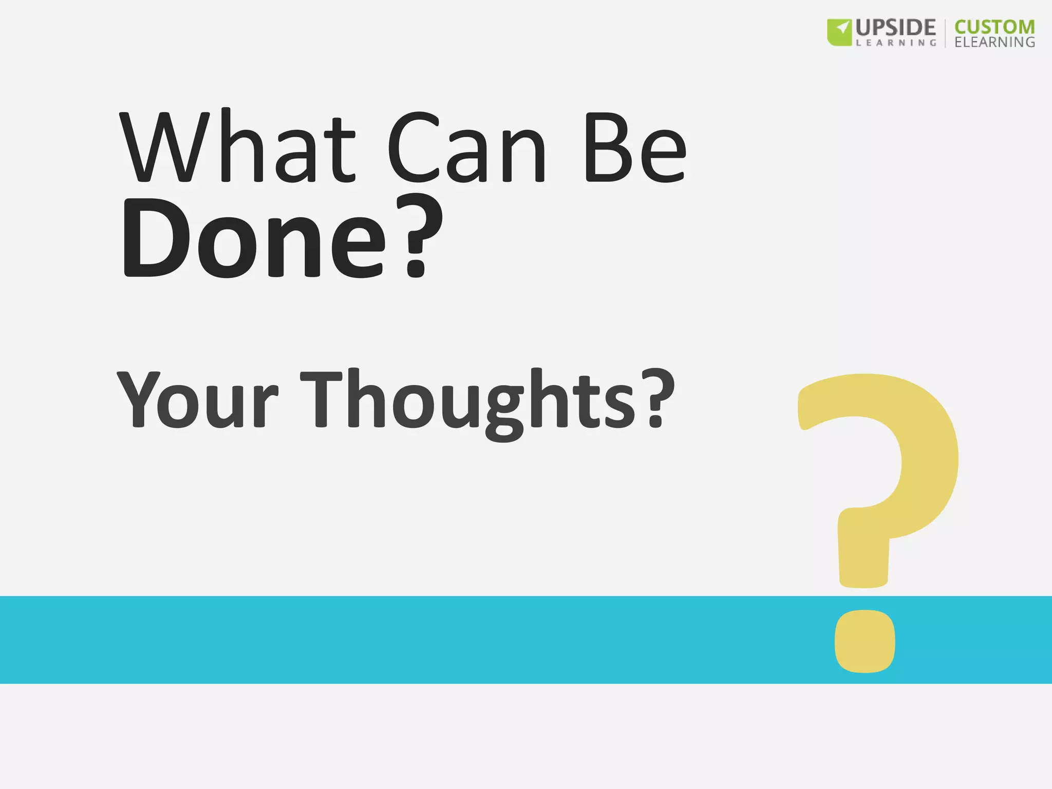 Your Thoughts?
What Can Be
Done?
 