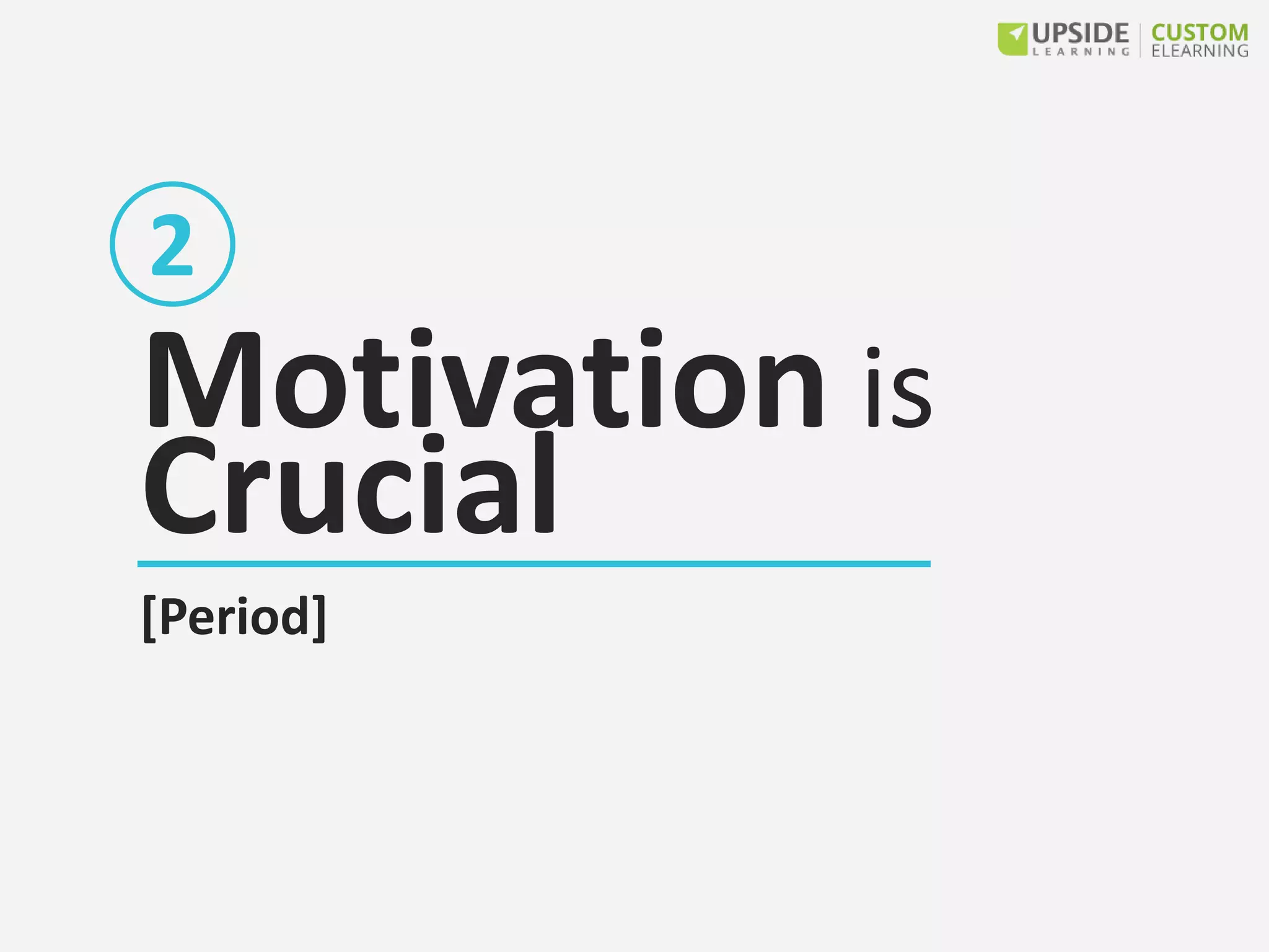 Motivation is
Crucial
[Period]
2
 