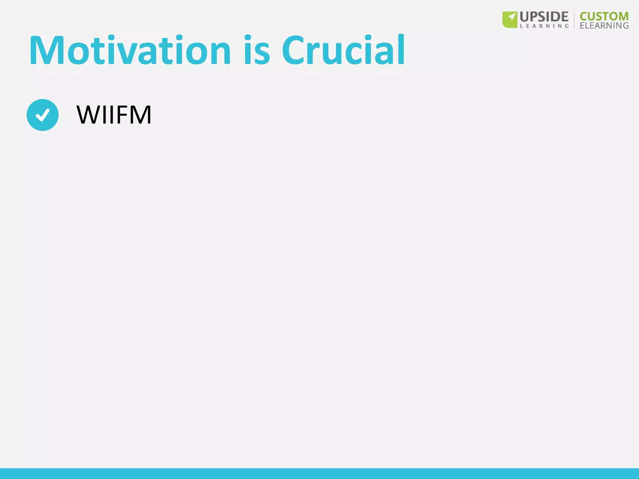 Motivation is Crucial
WIIFM
 