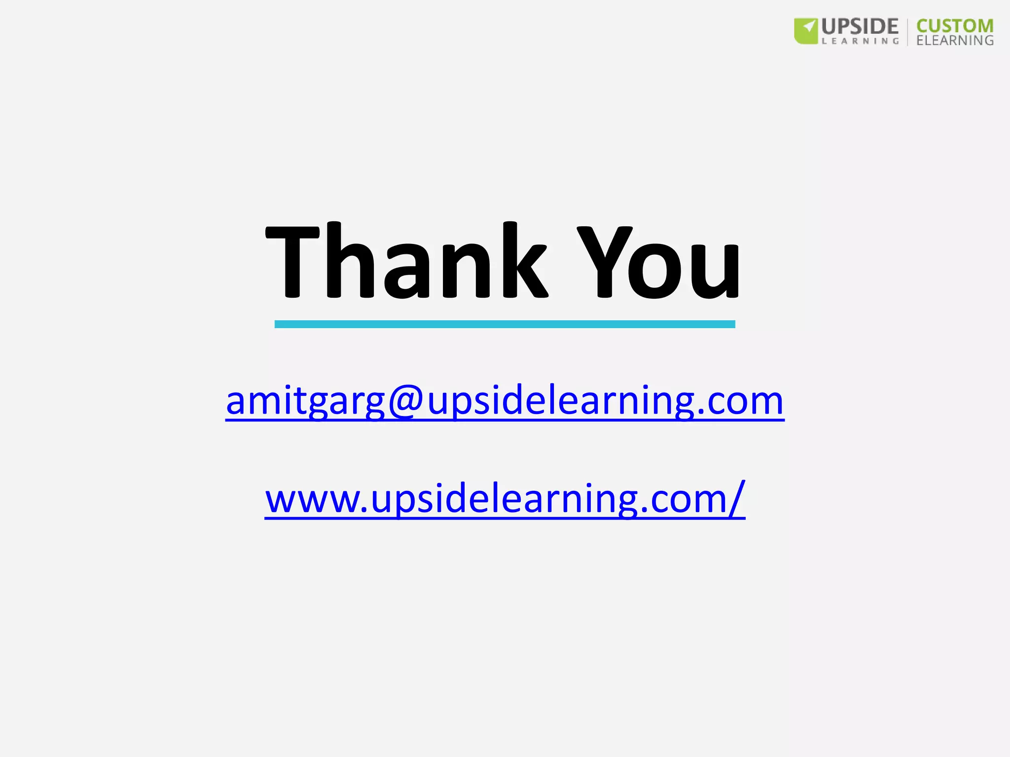 Thank You
amitgarg@upsidelearning.com
www.upsidelearning.com/
 