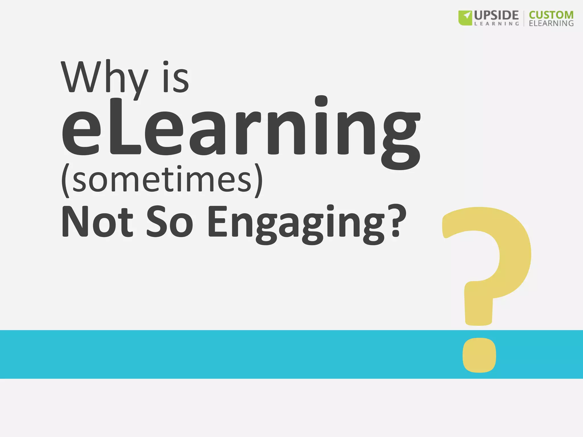 Why is
eLearning
Not So Engaging?
(sometimes)
 