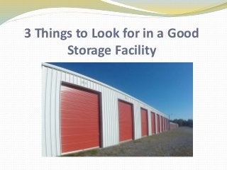 3 Things to Look for in a Good
Storage Facility
 