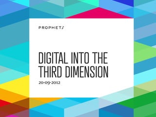 DIGITAL INTO THE
THIRD DIMENSION
20·09·2012
 