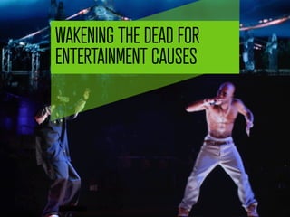 WAKENING THE DEAD FOR
ENTERTAINMENT CAUSES
             	
  
 