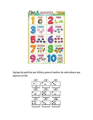 Agrega los puntitos que faltan y pone el nombre de cada número que
aparece arriba.
 