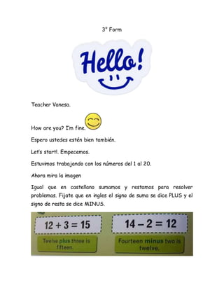 3° Form
Teacher Vanesa.
How are you? I’m fine.
Espero ustedes estén bien también.
Let’s start!. Empecemos.
Estuvimos traba...